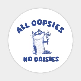 All oopsies no daisies - Siamese cat Magnet